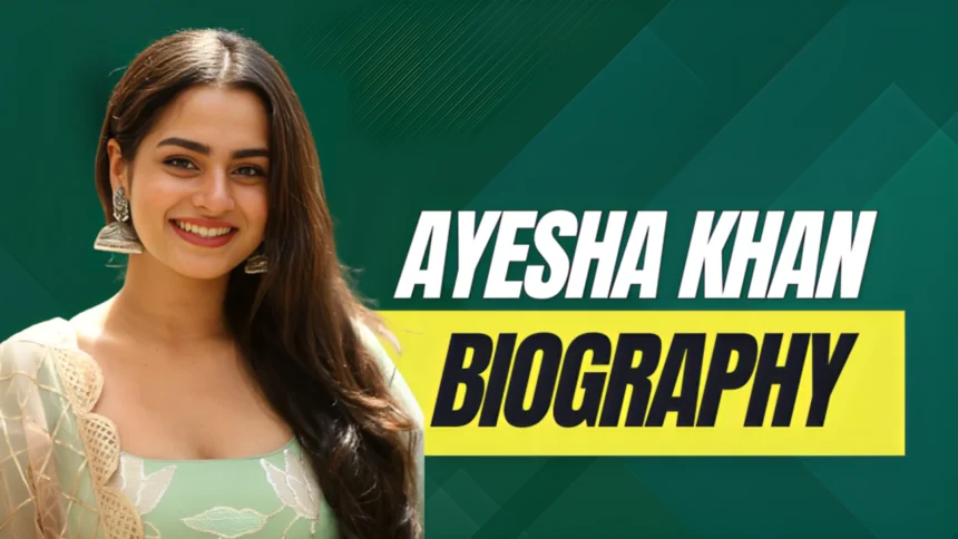 Ayesha Khan Biography | Age,Family,Relationships,Net Worth 2024