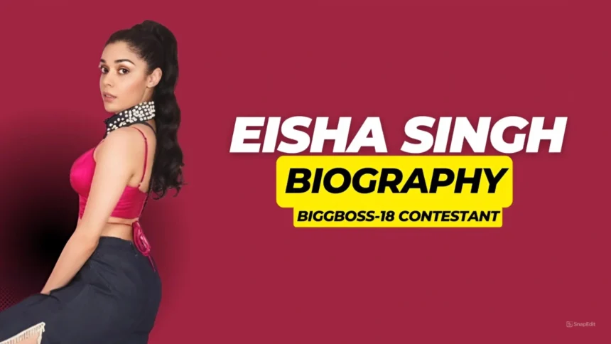 Eisha Singh Biography | Age,Family,Career,Husband,Net Worth 2024