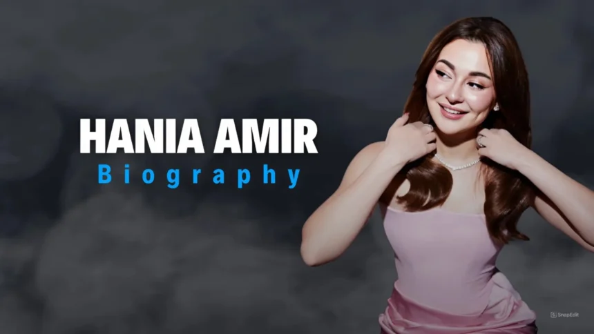 Hania Aamir Biography | Age, Height, Husband,Movies, TV shows 2024